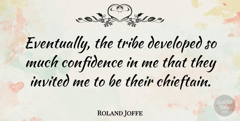Roland Joffe Quote About Tribes, Invited: Eventually The Tribe Developed So...