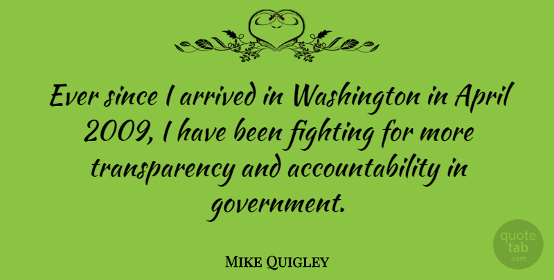 Mike Quigley Quote About Arrived, Government, Since, Washington: Ever Since I Arrived In...
