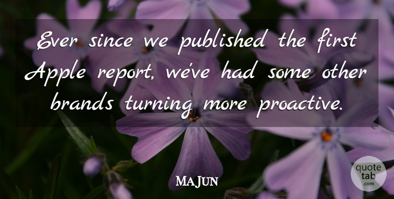 Ma Jun Quote About Brands, Published, Since: Ever Since We Published The...