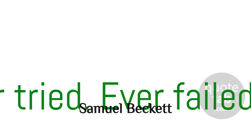 Samuel Beckett Quote About Inspirational, Motivational, Encouraging: Ever Tried Ever Failed No...