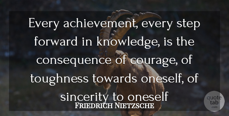 Friedrich Nietzsche Quote About Achievement, Steps, Sincerity: Every Achievement Every Step Forward...