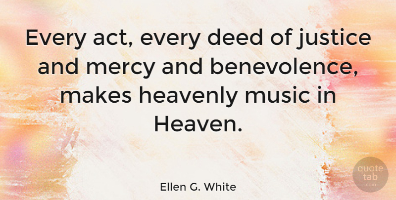 Ellen G. White Quote About Justice, Heaven, Deeds: Every Act Every Deed Of...