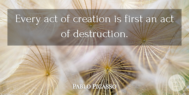 Pablo Picasso Quote About Art, Design, Firsts: Every Act Of Creation Is...