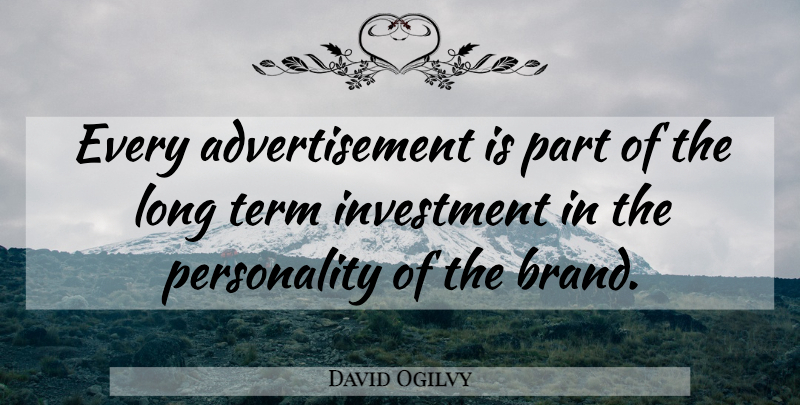 David Ogilvy Quote About Long, Personality, Investment: Every Advertisement Is Part Of...