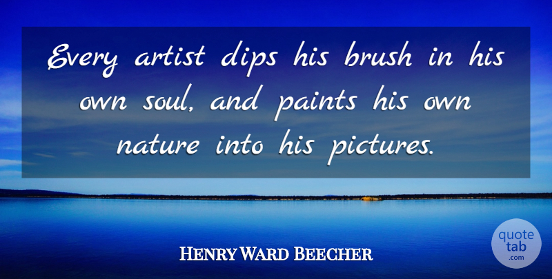 Henry Ward Beecher Quote About Life, Beautiful, Christian: Every Artist Dips His Brush...