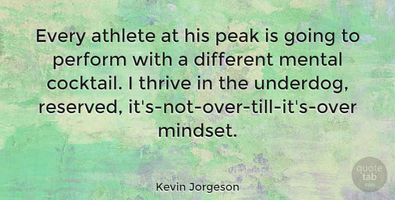 Kevin Jorgeson Quote About Mental, Peak, Perform, Thrive: Every Athlete At His Peak...