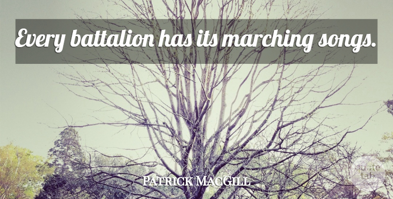 Patrick MacGill Quote About Song: Every Battalion Has Its Marching...