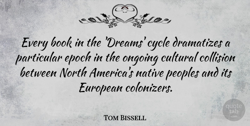 Tom Bissell Quote About Cultural, Dreams, Epoch, European, Native: Every Book In The Dreams...