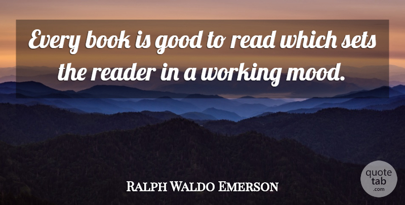 Ralph Waldo Emerson Quote About Book, Writing, Mood: Every Book Is Good To...