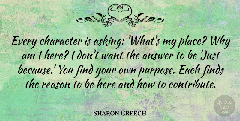Sharon Creech Quote About Answer, Character, Finds, Reason: Every Character Is Asking Whats...