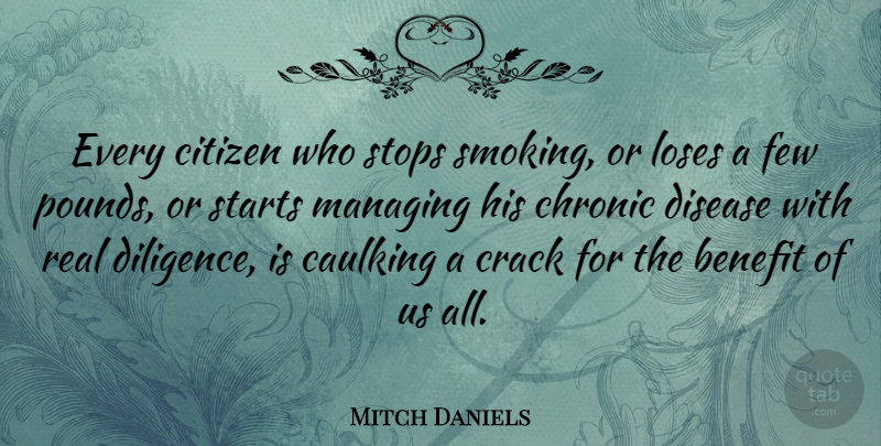 Mitch Daniels Quote About Real, Marijuana, Smoking: Every Citizen Who Stops Smoking...