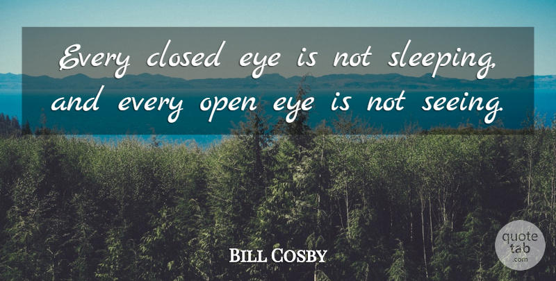 Bill Cosby Quote About Fake People, Sleep, Eye: Every Closed Eye Is Not...