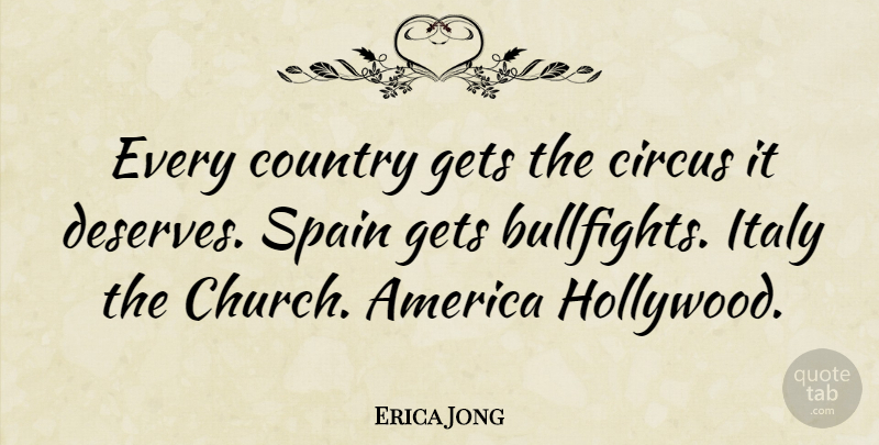 Erica Jong Quote About Funny, Country, America: Every Country Gets The Circus...