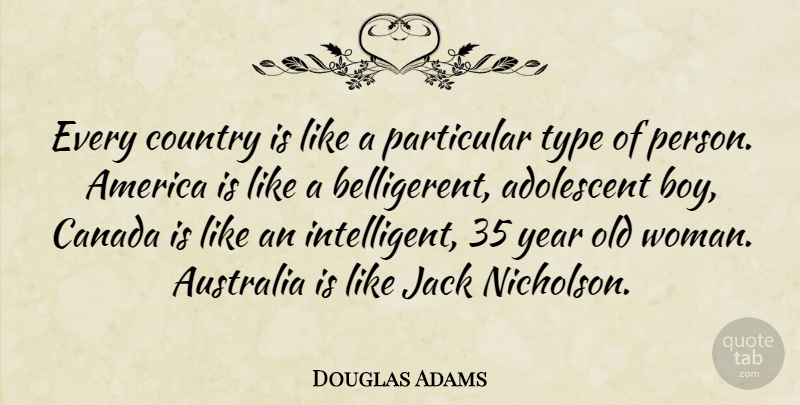 Douglas Adams Quote About Country, Boys, Intelligent: Every Country Is Like A...