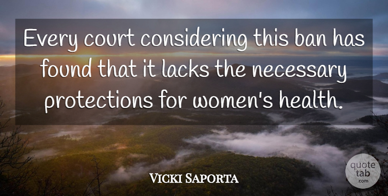 Vicki Saporta Quote About Ban, Court, Found, Lacks, Necessary: Every Court Considering This Ban...