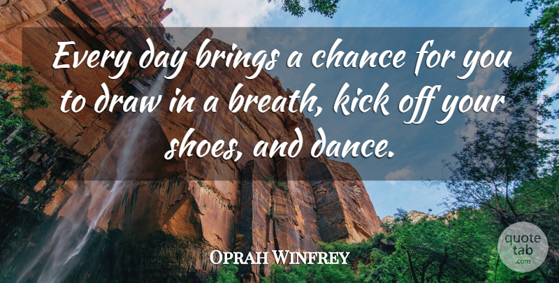 Oprah Winfrey Quote About Inspirational, Life, Happiness: Every Day Brings A Chance...