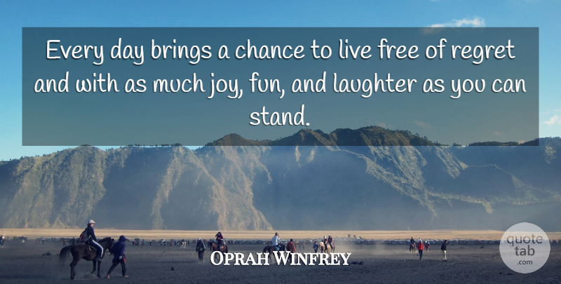 Oprah Winfrey Quote About Inspirational, Fun, Regret: Every Day Brings A Chance...