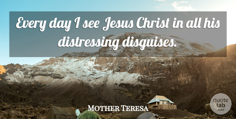 Mother Teresa Quote About Jesus, Stress, Christ: Every Day I See Jesus...