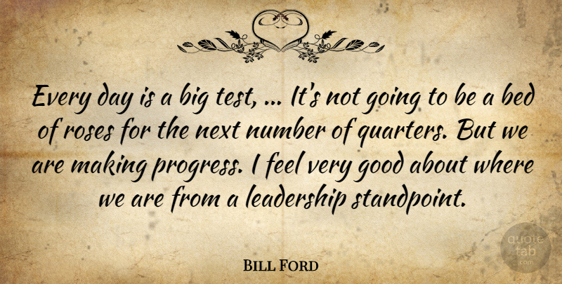 Bill Ford Quote About Bed, Good, Leadership, Next, Number: Every Day Is A Big...