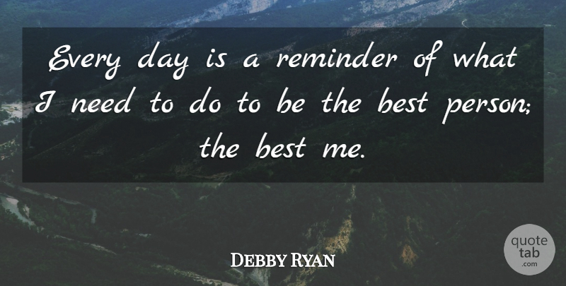 Debby Ryan Quote About Needs, Being The Best, Reminders: Every Day Is A Reminder...