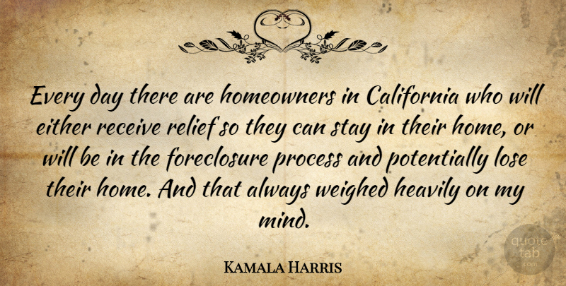 Kamala Harris Quote About Either, Home, Lose, Receive, Relief: Every Day There Are Homeowners...