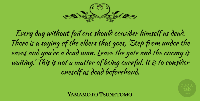 Yamamoto Tsunetomo Quote About Consider, Dead, Elders, Fail, Gate: Every Day Without Fail One...