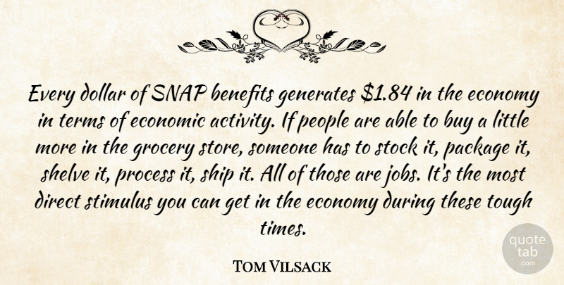 Tom Vilsack Quote About Benefits, Buy, Direct, Dollar, Economic: Every Dollar Of Snap Benefits...