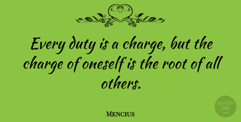 Mencius Quote About Responsibility, Roots, Duty: Every Duty Is A Charge...