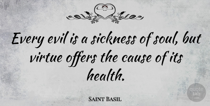 Saint Basil Quote About Evil, Soul, Causes: Every Evil Is A Sickness...