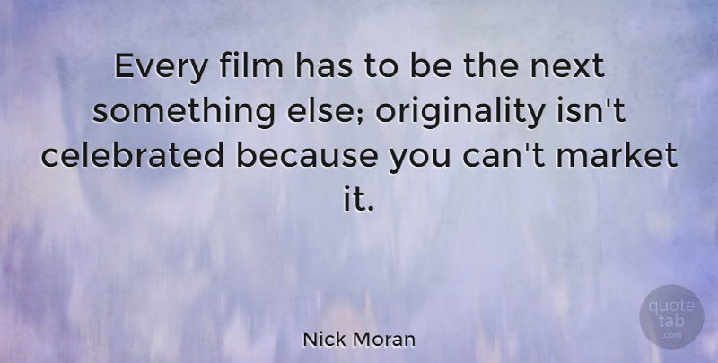 Nick Moran Quote About Next, Originality, Film: Every Film Has To Be...
