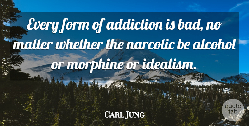 Carl Jung Quote About Drinking, Recovery, Overcoming Addiction: Every Form Of Addiction Is...