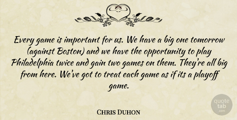 Chris Duhon Quote About Gain, Game, Games, Opportunity, Playoff: Every Game Is Important For...