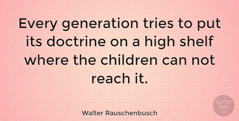 Walter Rauschenbusch Quote About Children, Trying, Generations: Every Generation Tries To Put...