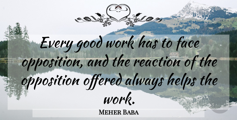 Meher Baba Quote About Faces, Helping, Good Work: Every Good Work Has To...