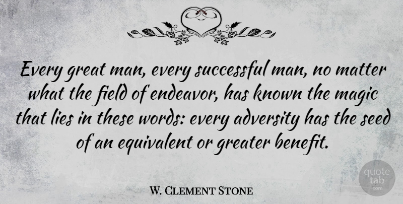 W. Clement Stone Quote About Success, Lying, Adversity: Every Great Man Every Successful...