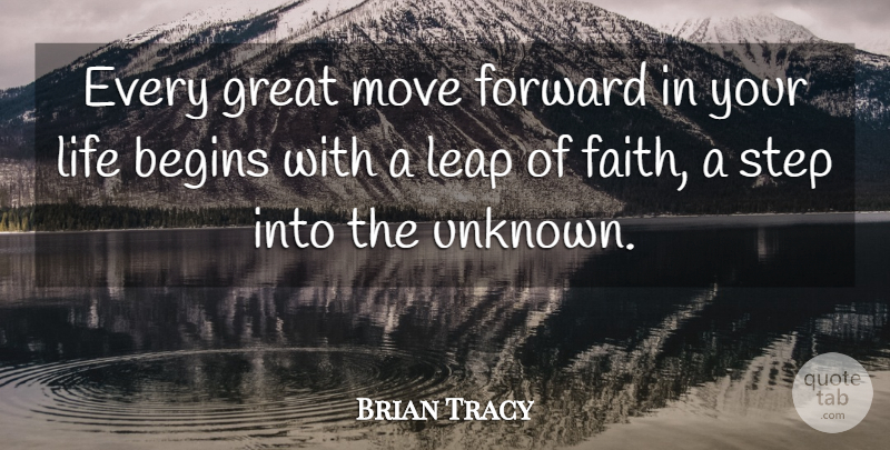 Brian Tracy Quote About Moving Forward, Steps, Leap Of Faith: Every Great Move Forward In...