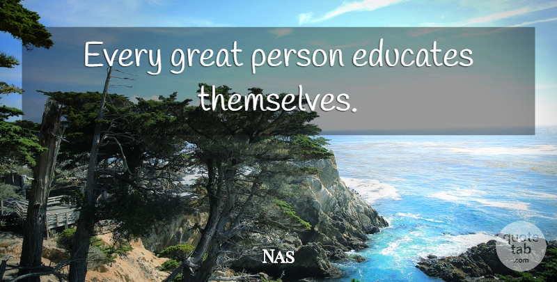 Nas Quote About Great Person, Educate, Persons: Every Great Person Educates Themselves...