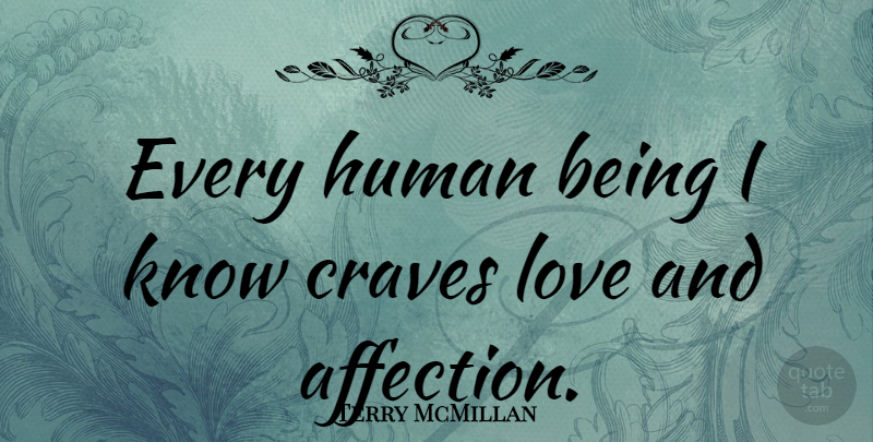 Terry McMillan Quote About Human, Love: Every Human Being I Know...