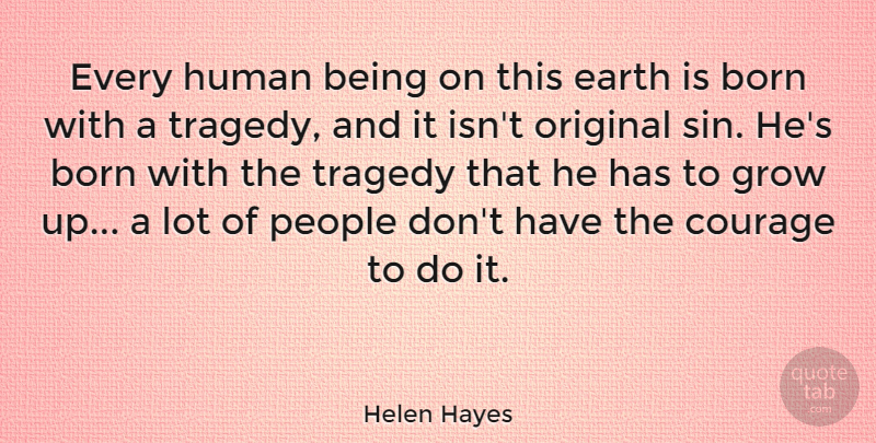 Helen Hayes Quote About Birthday, Courage, Growing Up: Every Human Being On This...