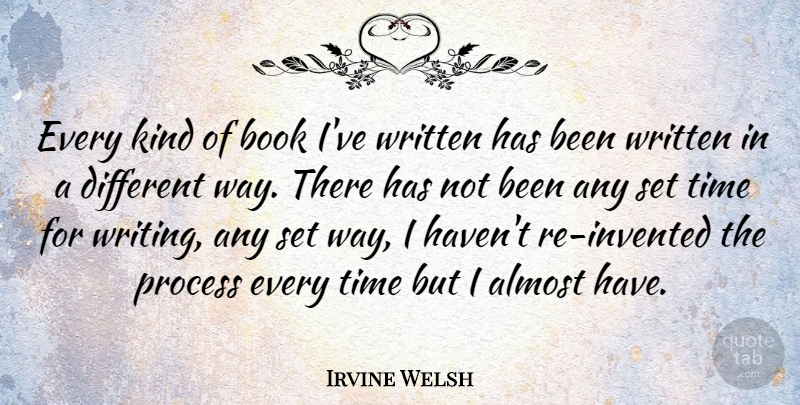 Irvine Welsh Quote About Book, Writing, Way: Every Kind Of Book Ive...
