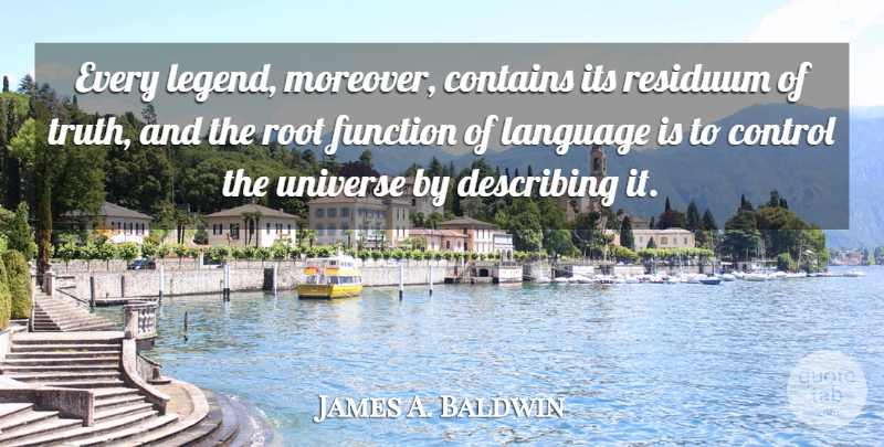 James A. Baldwin Quote About Truth, Roots, Literature: Every Legend Moreover Contains Its...