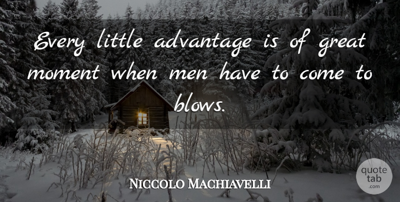 Niccolo Machiavelli Quote About Art, War, Blow: Every Little Advantage Is Of...