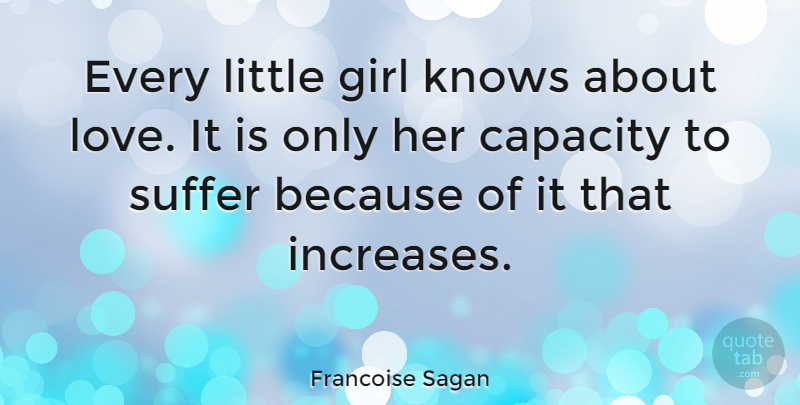 Francoise Sagan Quote About Girl, Suffering, Littles: Every Little Girl Knows About...