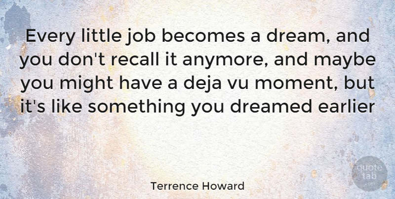 Terrence Howard Quote About Dream, Jobs, Littles: Every Little Job Becomes A...