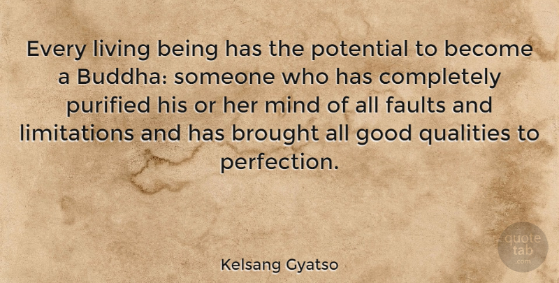 Kelsang Gyatso Quote About Brought, Faults, Good, Living, Mind: Every Living Being Has The...