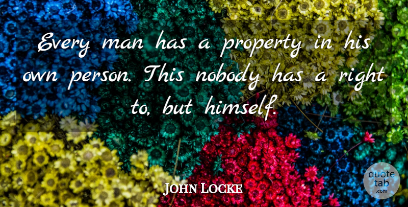 John Locke Quote About Self Esteem, Philosophical, Men: Every Man Has A Property...
