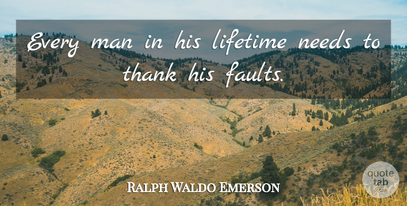 Ralph Waldo Emerson Quote About Men, Faults, Needs: Every Man In His Lifetime...