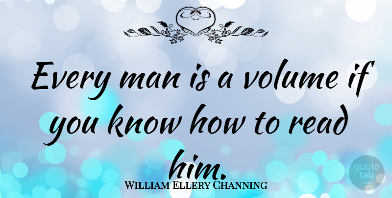 William Ellery Channing Quote About Inspirational, Character, Men: Every Man Is A Volume...