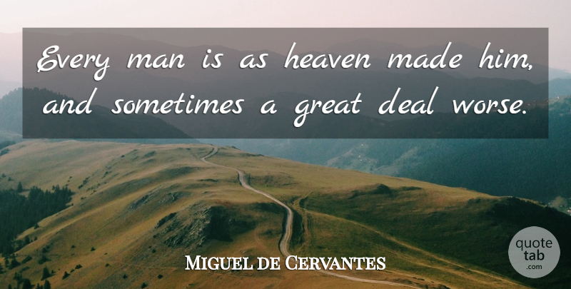 Miguel de Cervantes Quote About Deal, Great, Man: Every Man Is As Heaven...