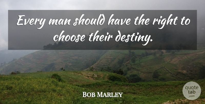 Bob Marley Quote About Destiny, Men, Should Have: Every Man Should Have The...